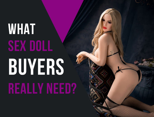 WHAT SEX DOLL BUYERS REALLY NEED?